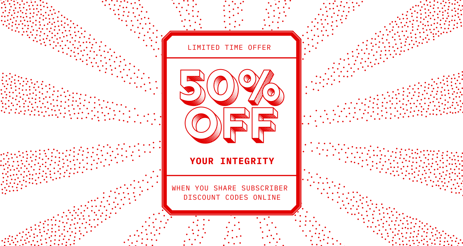 Fake ad reads, “Limited time offer. 50 percent off your integrity when you share subscriber discount codes online.”